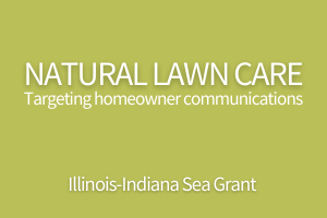 Targeting natural lawn care communications to homeowners. Illinois-Indiana Sea Grant.