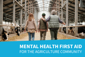 Mental Health First Aid for the Agriculture Community