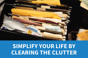 text: Simplify Your Life by Clearing the Clutter