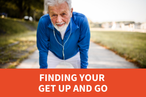 text: Finding Your Get Up and Go