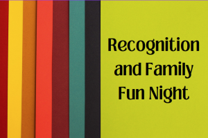 Recognition and Family Fun Night