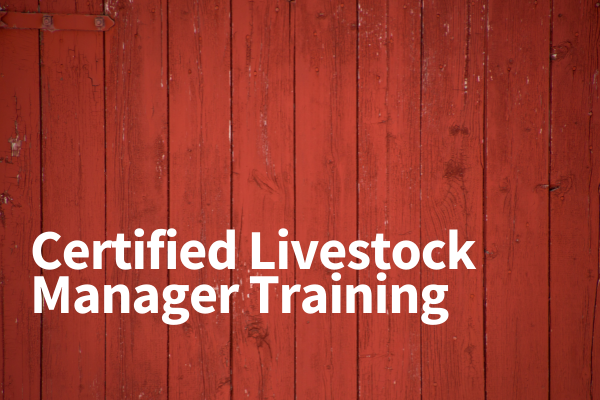 Certified Livestock Manager Training (CLMT) Workshops