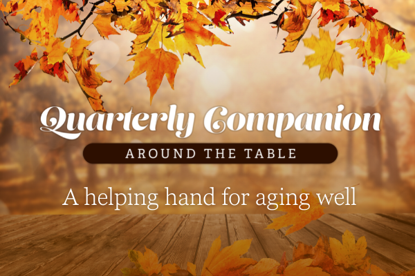 Fall leaves and text that reads Quarterly Companion, around the table, a helping hand for aging well.