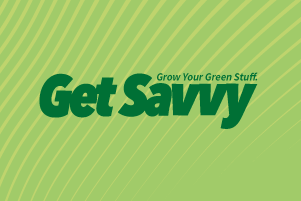 Green graphic: Get Savvy Grow Your Green Stuff 