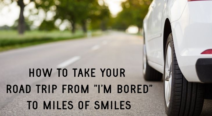 road, white car and text how to take yoru road trip from "I'm bored" to miles of smiles