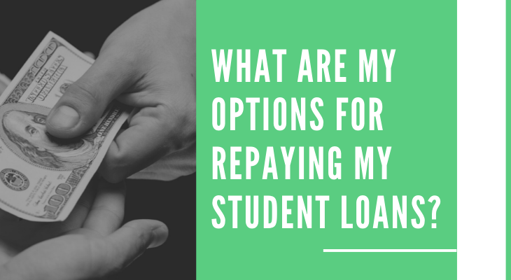 What are my options for repaying my student loans?