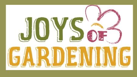 Joys of Gardening