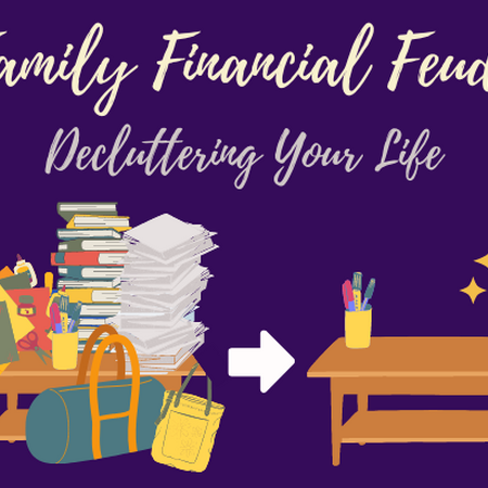 "Family Financial Feuds Decluttering Your Life" with images of cluttered table next to organized table