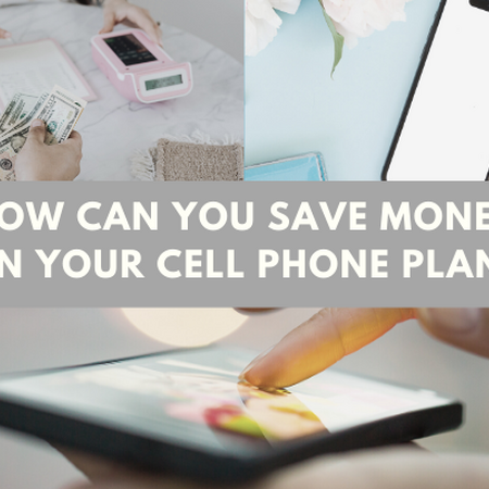 How can you save money on your cell phone plan?