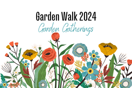 Garden Walk 2024. Garden Gatherings.