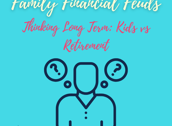 Family Financial Feuds Thinking Long Term