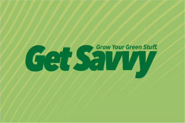 Grow Your Green Stuff. Get Savvy.