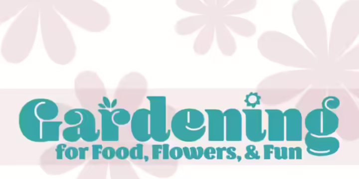 Gardening for Food, Flowers & Fun