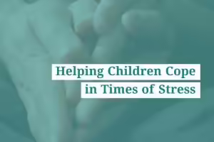 Helping children cope in times of stress