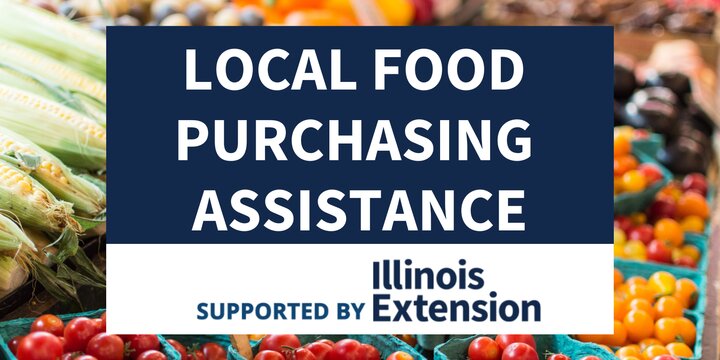 Vegetable background with overlay text that reads Local Food Purchasing Assistance, supported by Illinois Extension