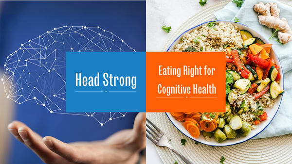 Head Strong | Eating Right for Cognitive Health