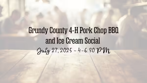 Grundy County 4-H Pork Chop BBQ and Ice Cream Social July 27, 2025 - 4-6:30 pm