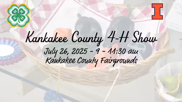Kankakee County 4-H Show July 26, 2025 9-11:30 am Kankakee County Fairgrounds