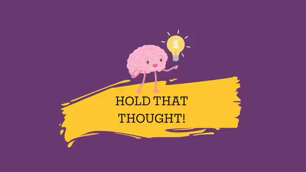 A brain holding a lightbulb with "Hold that thought"