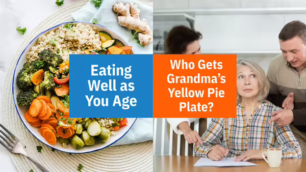 Split photo - Eating Well as You Age/Who Gets Grandma's Yellow Pie Plate