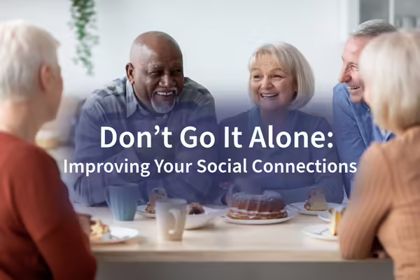 Don't Go It Alone: Improving Your Social Connections w group of older adults