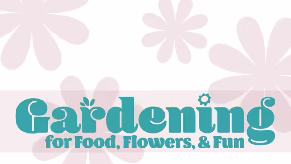 Gardening for Food, Flowers, and Fun