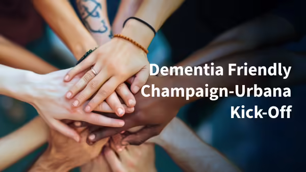 Dementia Friendly Champaign-Urbana Kick-Off