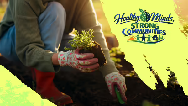 Woman planting in her garden with the words "Healthy Minds, Strong Communities"