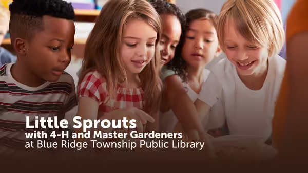 Little Sprouts with 4-H and Master Gardeners at Blue Ridge Township Public Library, text shown over picture of young children