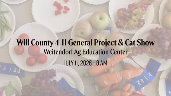 Will County 4-H General Project & Cat Show Weitendorf Ag Education Center July 11, 2026 - 8 AM