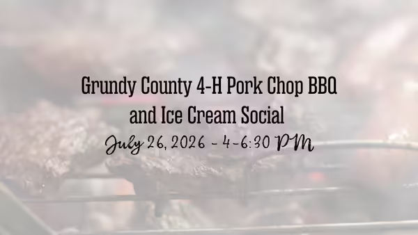 Grundy County 4-H Pork Chop BBQ and Ice Cream Social July 26, 2026 4-6:30 p.m.