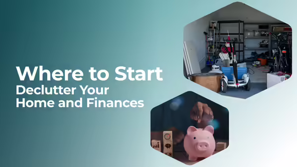 Where to Start: Declutter Your Home and Finances