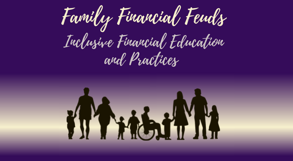 "Family Financial Feuds Inclusive Financial Education and Practices"