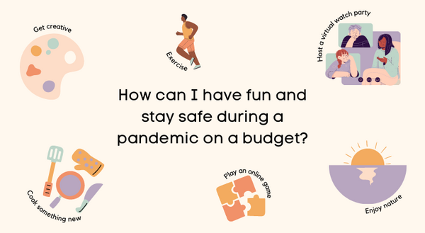 How can I have fun and stay safe during a pandemic on a budget?