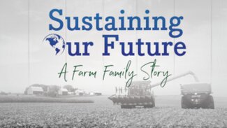 Sustaining Our Future: A Farm Family Story