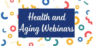 Health and Aging Webinars