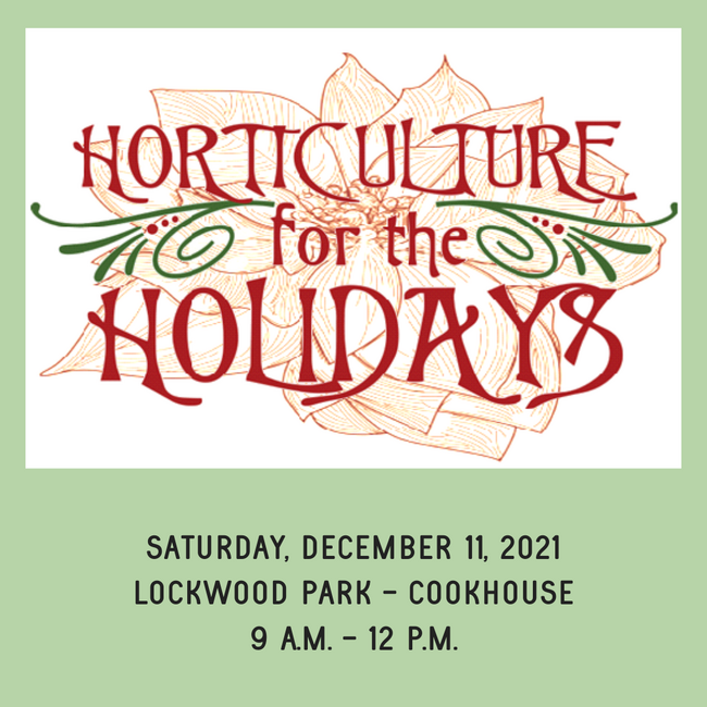 Horticulture for the Holidays with pointsettia background. Saturday, Dec. 11, 2021 Lockwood Park - Cookhouse 9 am to noon.