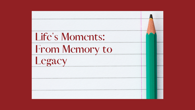 lined paper with a pencil with series title Life's Moments; From Memory to Legacy