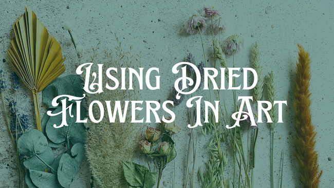 Using Dried Flowers In Art