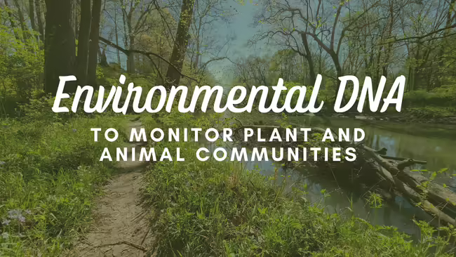 Environmental DNA to Monitor Plant and Animal Communities