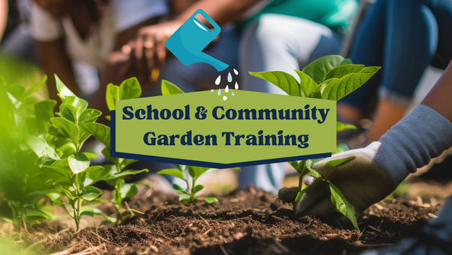 Background shows someone planting a small leafy plant. Dark blue words on a green background say "School and Community Garden Training" and a cartoon watering can is wh