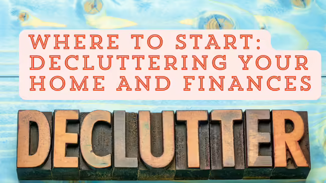 blue background with words where to start decluttering your home and finances