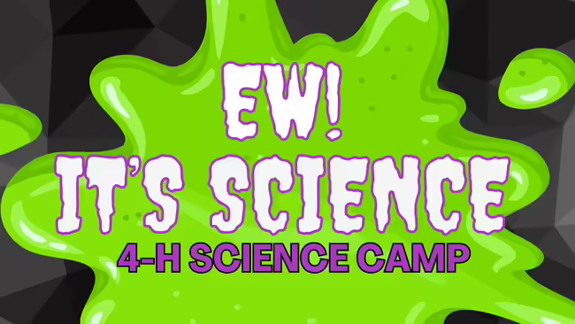 Lime green slime splatter on a black background. Text reads Ew! It's science 4-H Science Camp