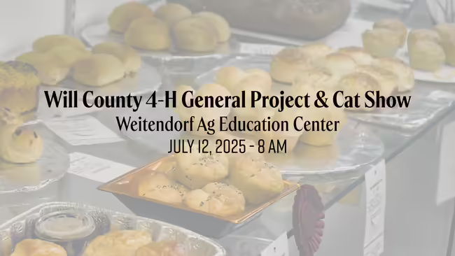 Will County 4-H General Project & Cat Show Weitendorf Ag Education Center July 12, 2025 - 8 am