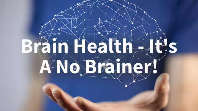 Brain Health - It's A No Brainer! 
