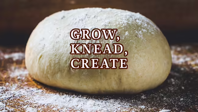 Grow, Knead, Create text pictured overlaying a ball of dough.