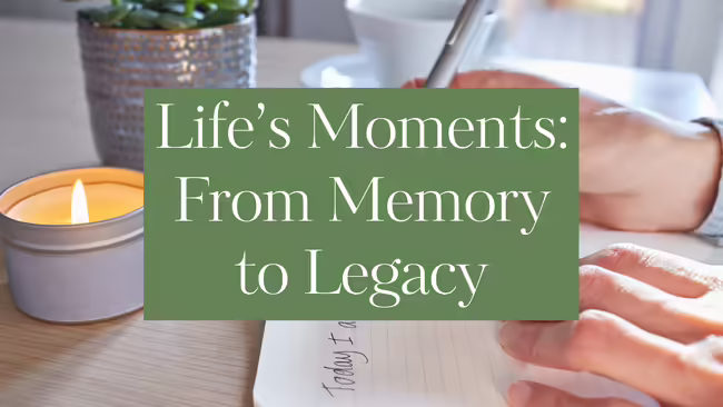 Life's Moments: From Memory to Legacy