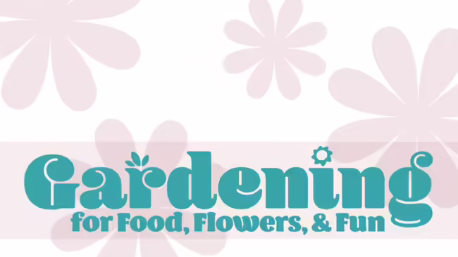 Gardening for Food, Flowers, and Fun