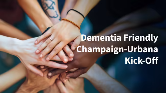 Dementia Friendly Champaign-Urbana Kick-Off