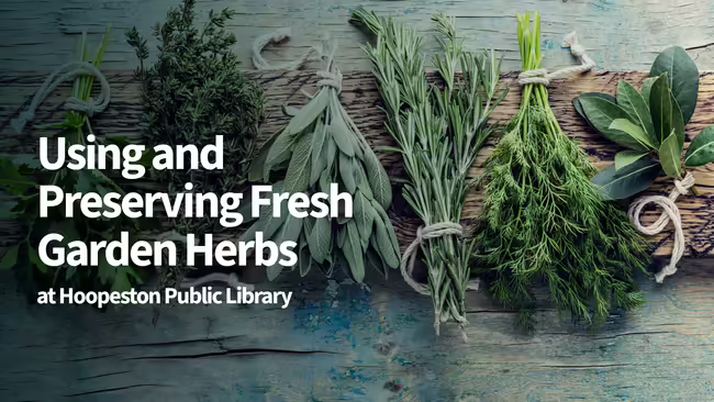 Using and Preserving Fresh Garden Herbs at Hoopeston Public Library. Various herbs in the background